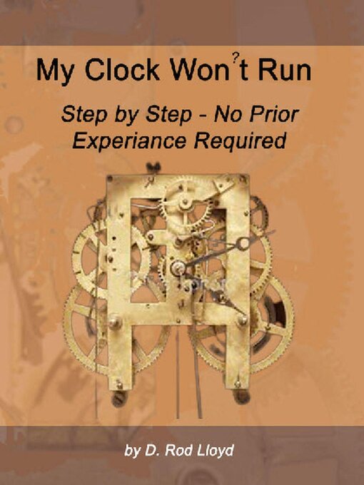 Title details for My Clock Won't Run, Step by Step No Prior Experience Required by D. Rod Lloyd - Available